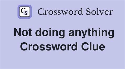 not saying anything crossword clue